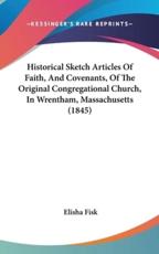 Historical Sketch Articles of Faith, and Covenants, of the Original Congregational Church, in Wrentham, Massachusetts (1845)
