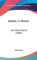 Justine, A Martyr - John Brent (author)