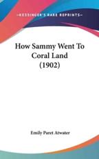 How Sammy Went To Coral Land (1902) - Emily Paret Atwater (author)