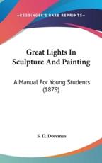 Great Lights In Sculpture And Painting - S D Doremus (author)