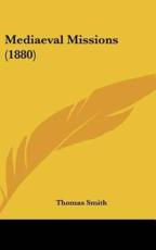 Mediaeval Missions (1880) - Thomas Smith (author)