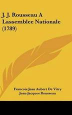 J. J. Rousseau a Lassemblee Nationale (1789) - Francois Jean Aubert De Vitry (author), Jean Jacques Rousseau (author)