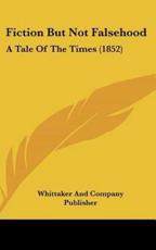 Fiction But Not Falsehood - Whittaker & Co Publishing (author), Whittaker and Company Publisher (author)