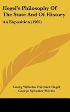 Hegel's Philosophy Of The State And Of History - Georg Wilhelm Friedrich Hegel (author), George Sylvester Morris (editor)