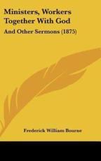 Ministers, Workers Together With God - Frederick William Bourne (author)