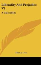 Liberality and Prejudice V1 - Eliza A Coxe (author)