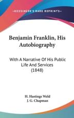 Benjamin Franklin, His Autobiography - H Hastings Weld, J G Chapman (illustrator)