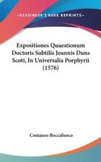 Expositiones Quaestionum Doctoris Subtilis Joannis Duns Scoti, In Universalia Porphyrii (1576) - Costanzo Boccafuoco (author)