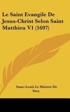 Le Saint Evangile De Jesus-Christ Selon Saint Matthieu V1 (1697) - Isaac-Louis Le Maistre De Sacy