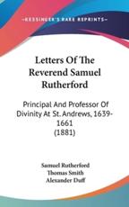 Letters Of The Reverend Samuel Rutherford - Samuel Rutherford (author), Thomas Smith (editor), Alexander Duff (foreword)