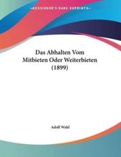 Das Abhalten Vom Mitbieten Oder Weiterbieten (1899) - Adolf Wahl (author)