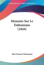 Memoire Sur Le Daltonisme (1844) - Elie Francois Wartmann (author)