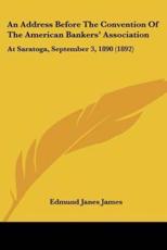 An Address Before the Convention of the American Bankers' Association - Edmund Janes James (author)