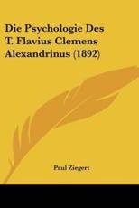 Die Psychologie Des T. Flavius Clemens Alexandrinus (1892) - Paul Ziegert