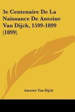 3E Centenaire De La Naissance De Antoine Van Dijck, 1599-1899 (1899) - Antoine Van Dijck