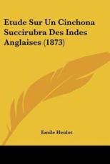 Etude Sur Un Cinchona Succirubra Des Indes Anglaises (1873) - Emile Heulot (author)