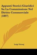 Appunti Storici-Giuridici Su La Commissione Nel Diritto Commerciale (1897) - Luigi Tritonj (author)
