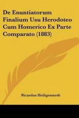 De Enuntiatorum Finalium Usu Herodoteo Cum Homerico Ex Parte Comparato (1883) - Ricardus Heiligenstedt (author)