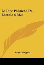 Le Idee Politiche Del Bartolo (1882) - Luigi Chiappelli (author)
