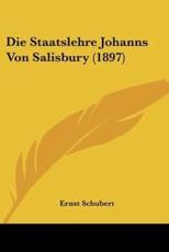 Die Staatslehre Johanns Von Salisbury (1897) - Ernst Schubert