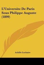 L'Universite De Paris Sous Philippe Auguste (1899) - Achille Luchaire (author)