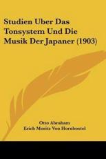 Studien Uber Das Tonsystem Und Die Musik Der Japaner (1903) - Otto Abraham (author), Erich Moritz Von Hornbostel (author)