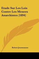Etude Sur Les Lois Contre Les Menees Anarchistes (1894) - Robert Jousseaume (author)