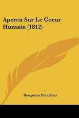 Apercu Sur Le Coeur Humain (1812) - Publisher Rougeron Publisher (author), Rougeron Publisher (author)