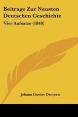 Beitrage Zur Neusten Deutschen Geschichte - Johann Gustav Droysen