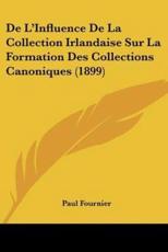 De L'Influence De La Collection Irlandaise Sur La Formation Des Collections Canoniques (1899) - Paul Fournier