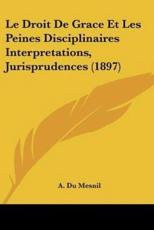 Le Droit De Grace Et Les Peines Disciplinaires Interpretations, Jurisprudences (1897) - A Du Mesnil (author)