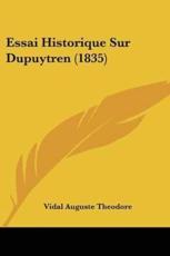 Essai Historique Sur Dupuytren (1835) - Vidal Auguste Theodore (author)