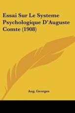 Essai Sur Le Systeme Psychologique D'Auguste Comte (1908) - Aug Georges (author)