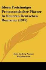 Ideen Freisinniger Protestantischer Pfarrer in Neueren Deutschen Romanen (1919) - John Ludwig August Huchthausen (author)