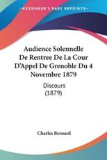 Audience Solennelle De Rentree De La Cour D'Appel De Grenoble Du 4 Novembre 1879 - Charles Bernard
