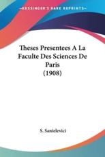 Theses Presentees A La Faculte Des Sciences De Paris (1908) - S Sanielevici (author)