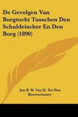 De Gevolgen Van Borgtocht Tusschen Den Schuldeischer En Den Borg (1890) - Jan B W Van H Tot Den Beerenclaauw (author)