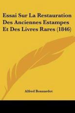 Essai Sur La Restauration Des Anciennes Estampes Et Des Livres Rares (1846) - Alfred Bonnardot
