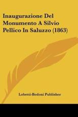 Inaugurazione Del Monumento A Silvio Pellico In Saluzzo (1863) - Lobetti-Bodoni Publisher