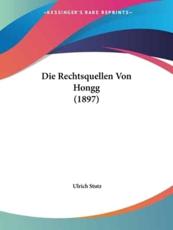 Die Rechtsquellen Von Hongg (1897) - Ulrich Stutz