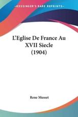L'Eglise De France Au XVII Siecle (1904) - Rene Musset (author)