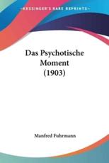 Das Psychotische Moment (1903) - Manfred Fuhrmann (author)