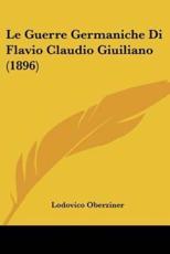 Le Guerre Germaniche Di Flavio Claudio Giuiliano (1896) - Lodovico Oberziner (author)