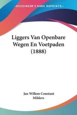 Liggers Van Openbare Wegen En Voetpaden (1888) - Jan Willem Constant Milders (author)