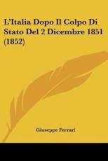 L'Italia Dopo Il Colpo Di Stato Del 2 Dicembre 1851 (1852) - Giuseppe Ferrari (author)