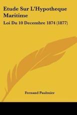 Etude Sur L'Hypotheque Maritime - Fernand Paulmier (author)
