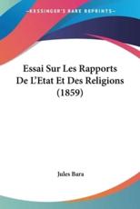 Essai Sur Les Rapports De L'Etat Et Des Religions (1859) - Jules Bara (author)