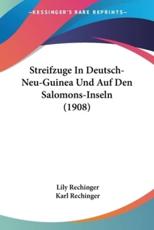 Streifzuge In Deutsch-Neu-Guinea Und Auf Den Salomons-Inseln (1908) - Lily Rechinger (author), Karl Rechinger (translator)