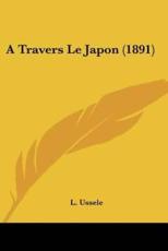 A Travers Le Japon (1891) - L Ussele (author)