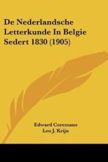 De Nederlandsche Letterkunde In Belgie Sedert 1830 (1905) - Edward Coremans (author), Leo J Krijn (translator)